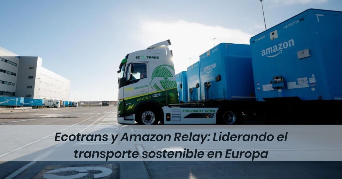 Ecotrans Ecotrans y Amazon Relay: Liderando el transporte sostenible